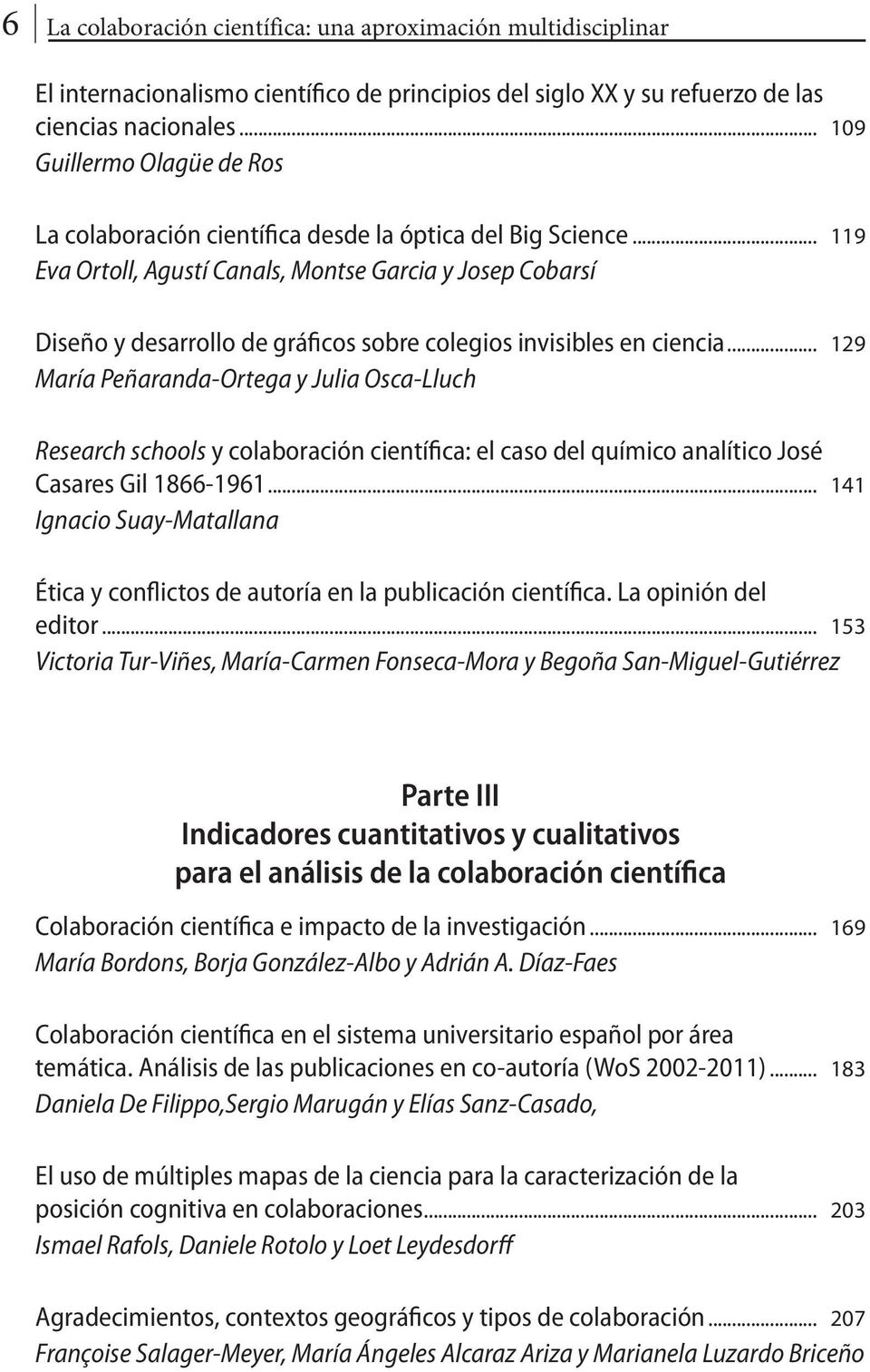 .. 129 María Peñaranda-Ortega y Julia Osca-Lluch Research schools y colaboración científica: el caso del químico analítico José Casares Gil 1866-1961.