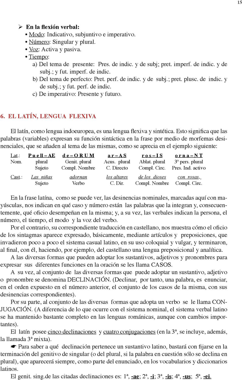EL LATÍN, LENGUA FLEXIVA El latín, como lengua indoeuropea, es una lengua flexiva y sintética.