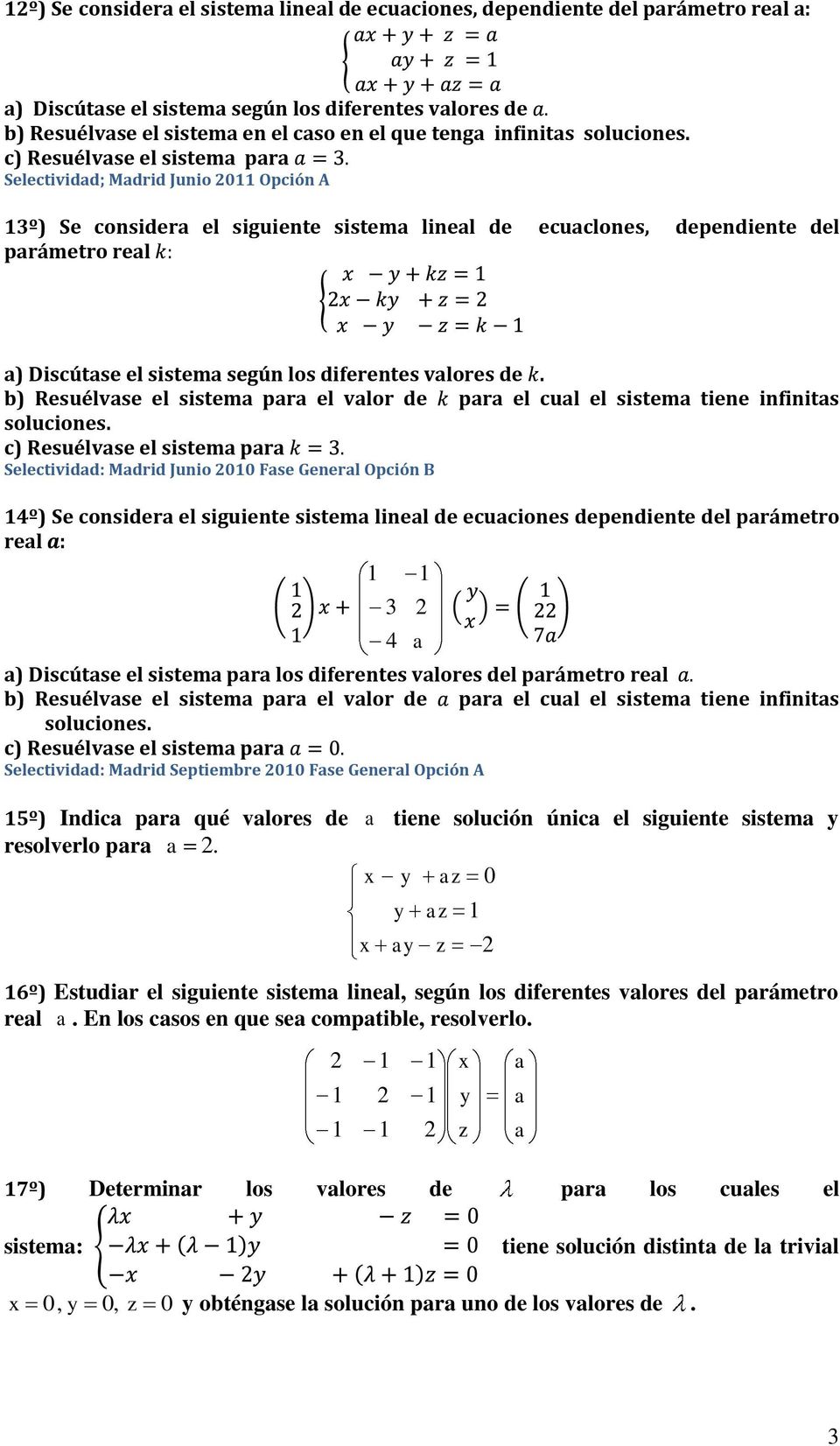 b) Resuélvse el sistem pr el vlor de pr el cul el sistem tiene infinits soluciones.