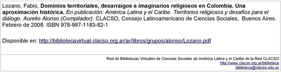 CLACSO, Consejo Latinoamericano de Ciencias Sociales, Buenos Aires. Febrero de 2008. ISBN 978-987-1183-82-1 Disponible en: http://bibliotecavirtual.