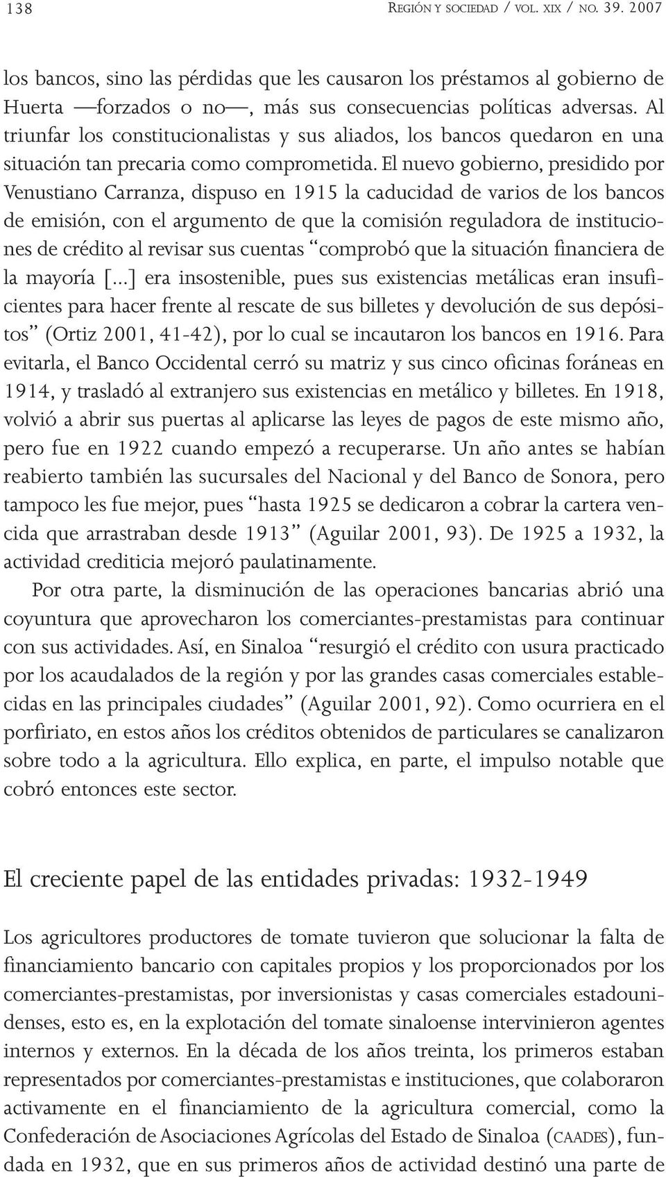 El nuevo gobierno, presidido por Venustiano Carranza, dispuso en 1915 la caducidad de varios de los bancos de emisión, con el argumento de que la comisión reguladora de instituciones de crédito al