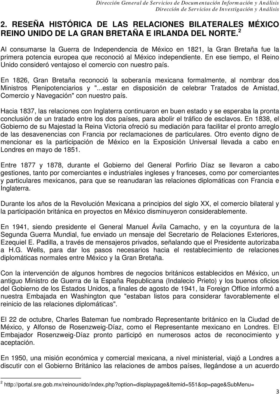 En ese tiempo, el Reino Unido consideró ventajoso el comercio con nuestro país. En 1826, Gran Bretaña reconoció la soberanía mexicana formalmente, al nombrar dos Ministros Plenipotenciarios y ".