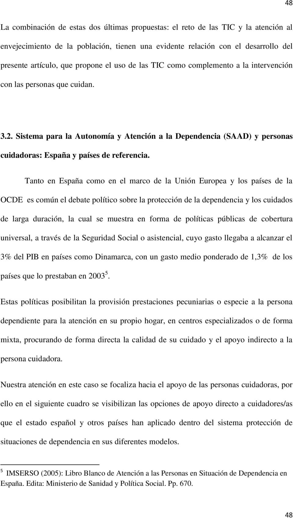 Sistema para la Autonomía y Atención a la Dependencia (SAAD) y personas cuidadoras: España y países de referencia.