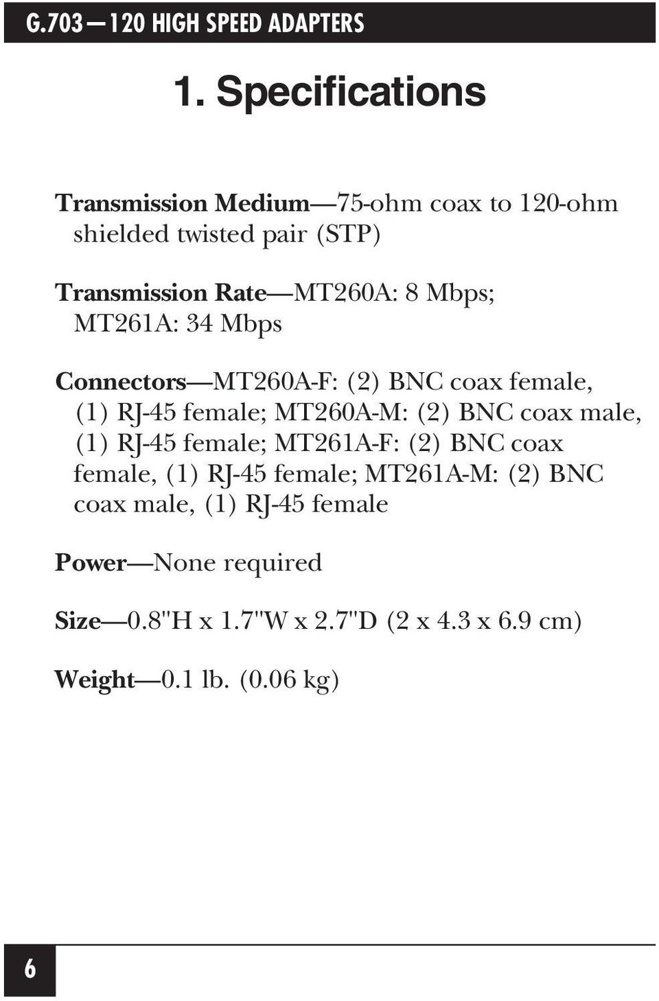 BNC coax male, (1) RJ-45 female; MT261A-F: (2) BNC coax female, (1) RJ-45 female; MT261A-M: (2) BNC coax