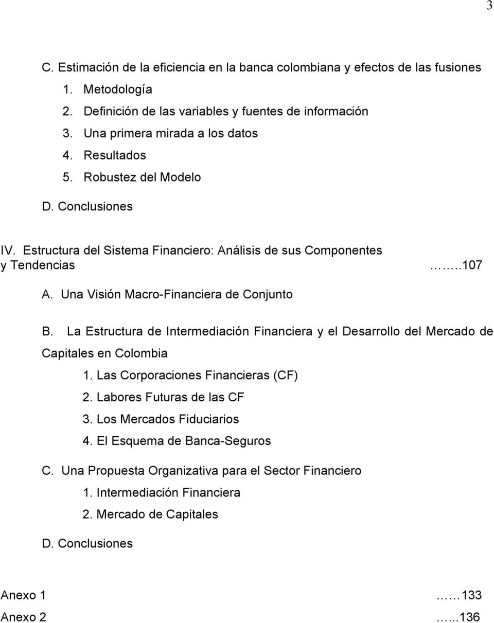 Una Visión Macro-Financiera de Conjunto B. La Estructura de Intermediación Financiera y el Desarrollo del Mercado de Capitales en Colombia 1. Las Corporaciones Financieras (CF) 2.