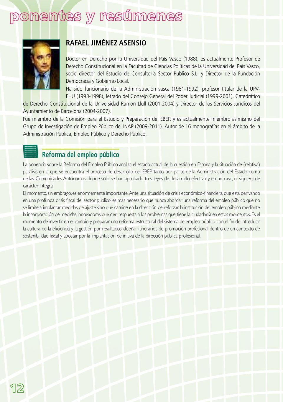 Ha sido funcionario de la Administración vasca (1981-1992), profesor titular de la UPV- EHU (1993-1998), letrado del Consejo General del Poder Judicial (1999-2001), Catedrático de Derecho