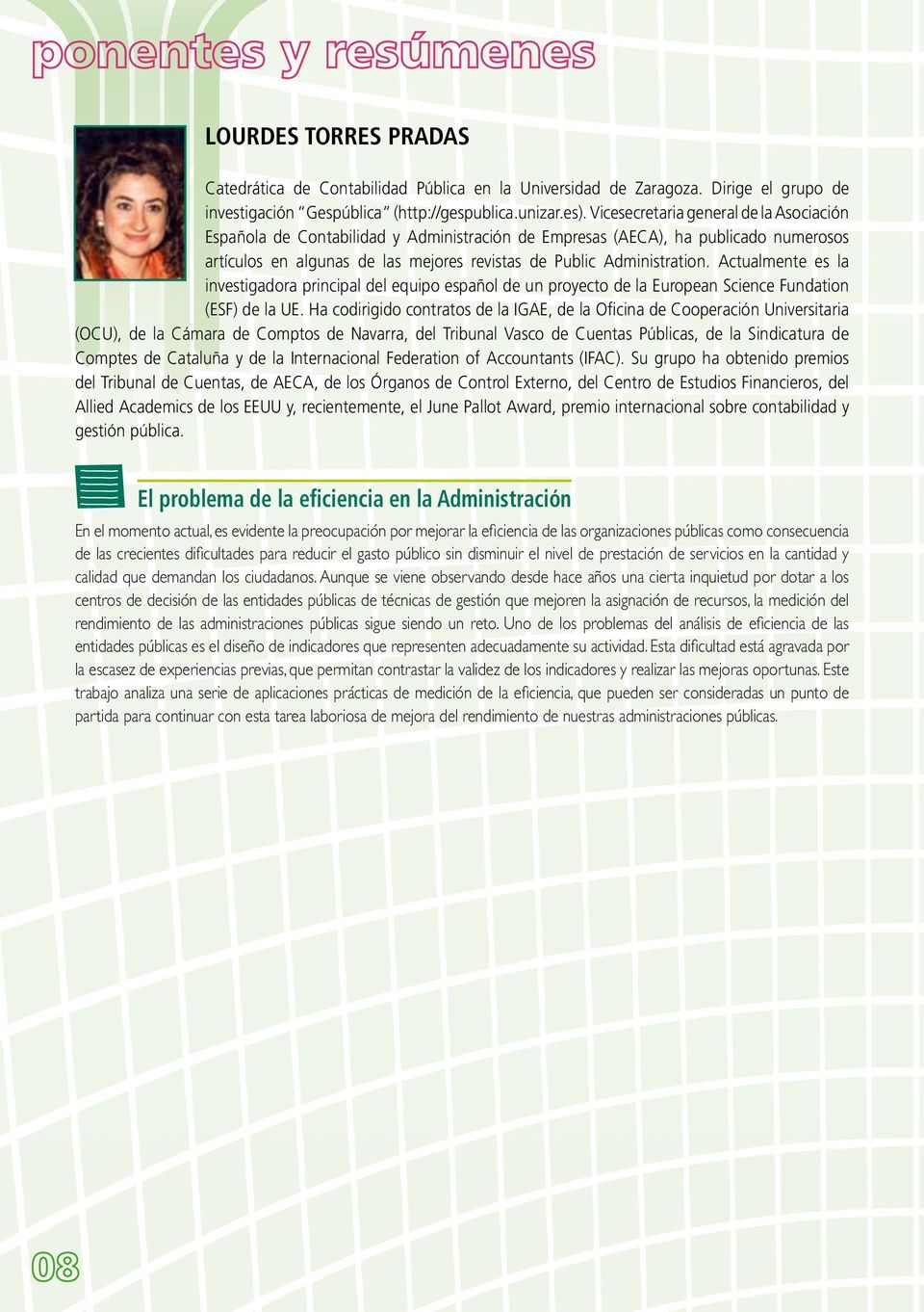 Actualmente es la investigadora principal del equipo español de un proyecto de la European Science Fundation (ESF) de la UE.