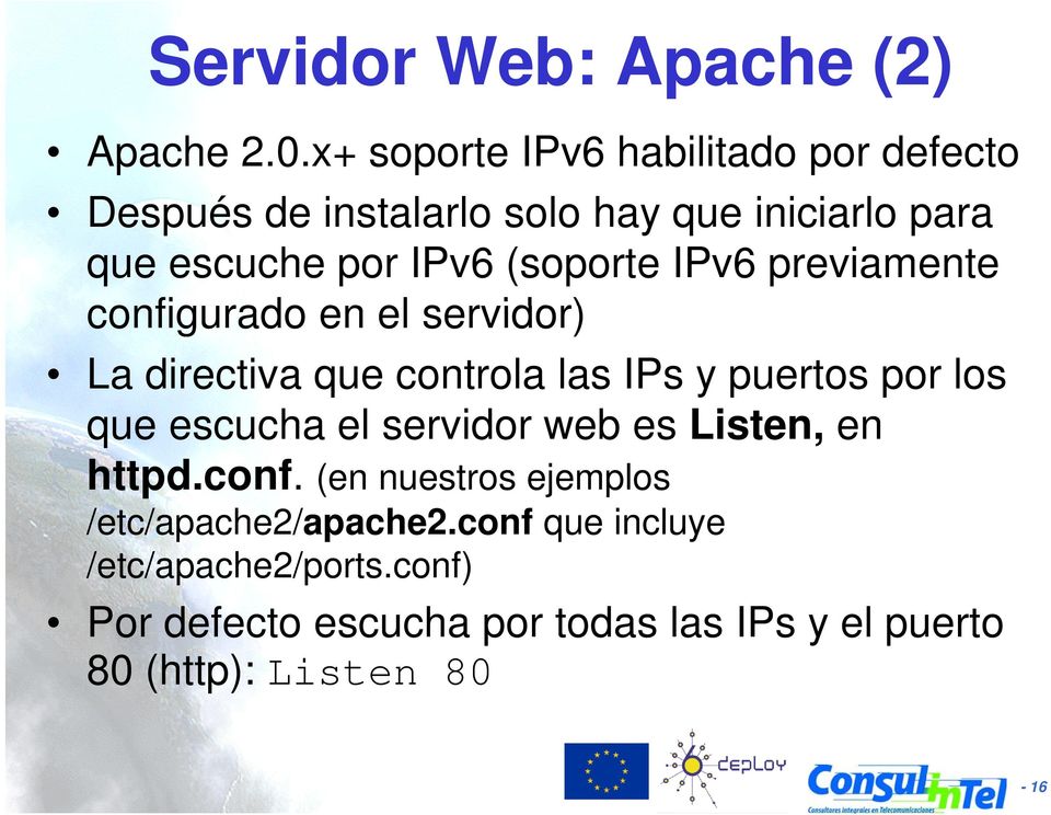 (soporte IPv6 previamente configurado en el servidor) La directiva que controla las IPs y puertos por los que escucha