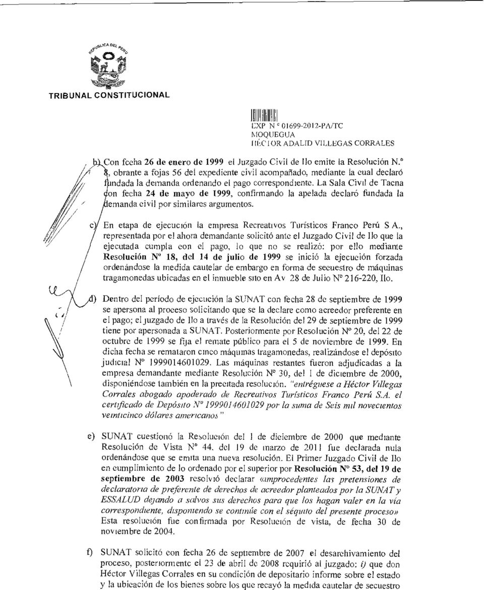 La Sala Civil de Tacna on fecha 24 de mayo de 1999, confirmando la apelada declaró fundada la emanda civil por similares argumentos.
