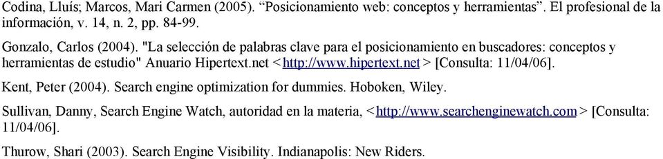 net < http://www.hipertext.net > [Consulta: 11/04/06]. Kent, Peter (2004). Search engine optimization for dummies. Hoboken, Wiley.