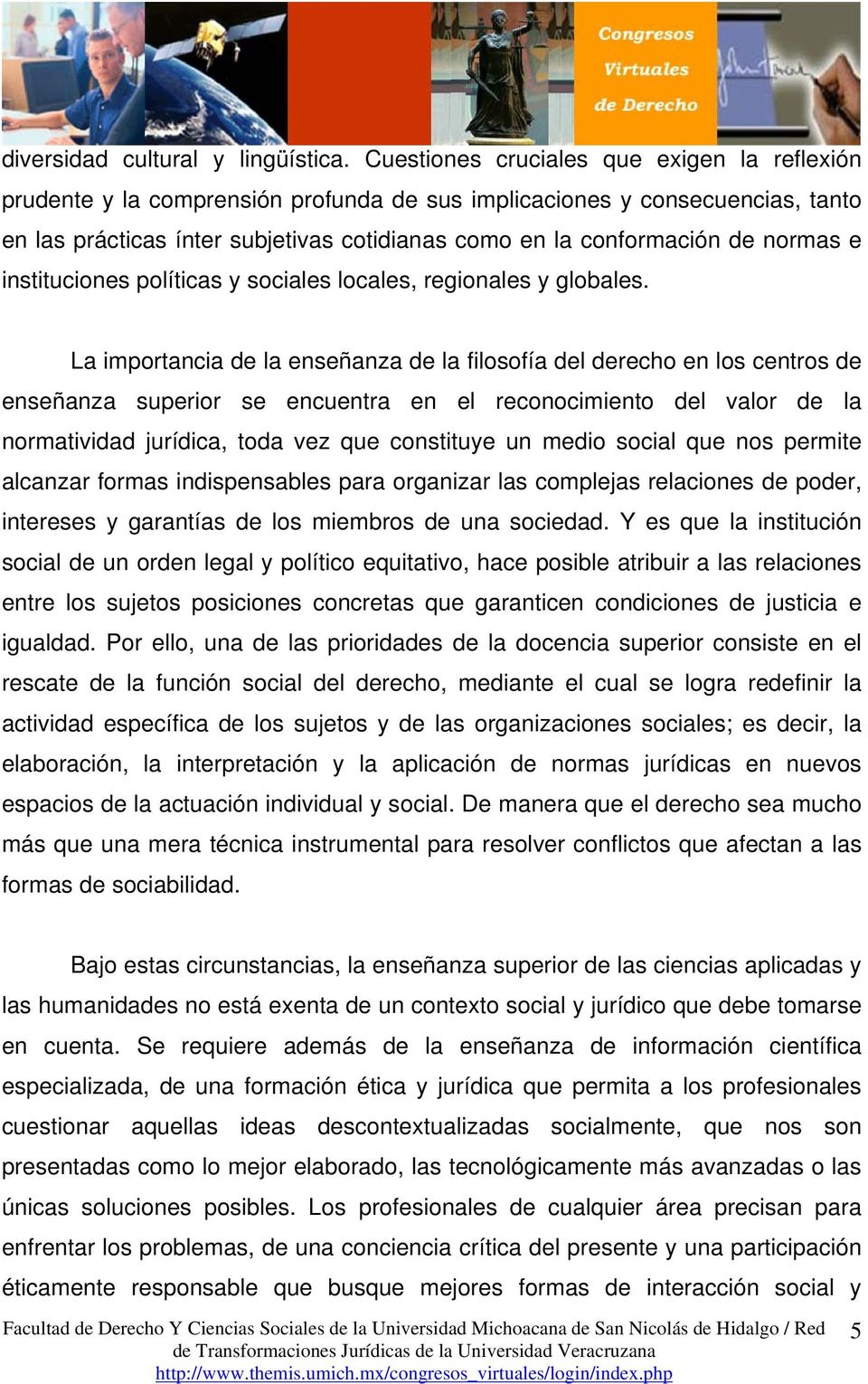 normas e instituciones políticas y sociales locales, regionales y globales.