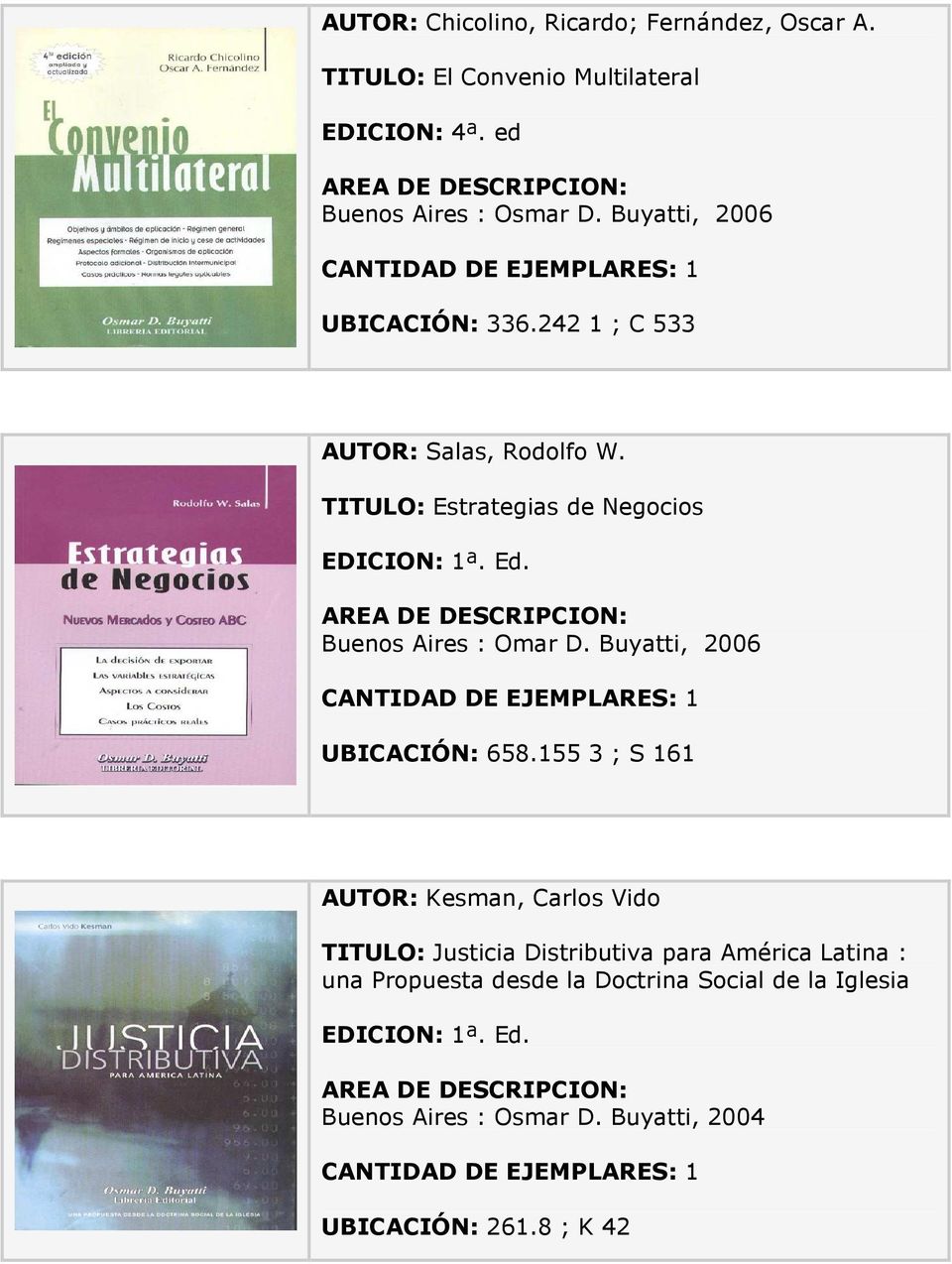 TITULO: Estrategias de Negocios Buenos Aires : Omar D. Buyatti, 2006 UBICACIÓN: 658.