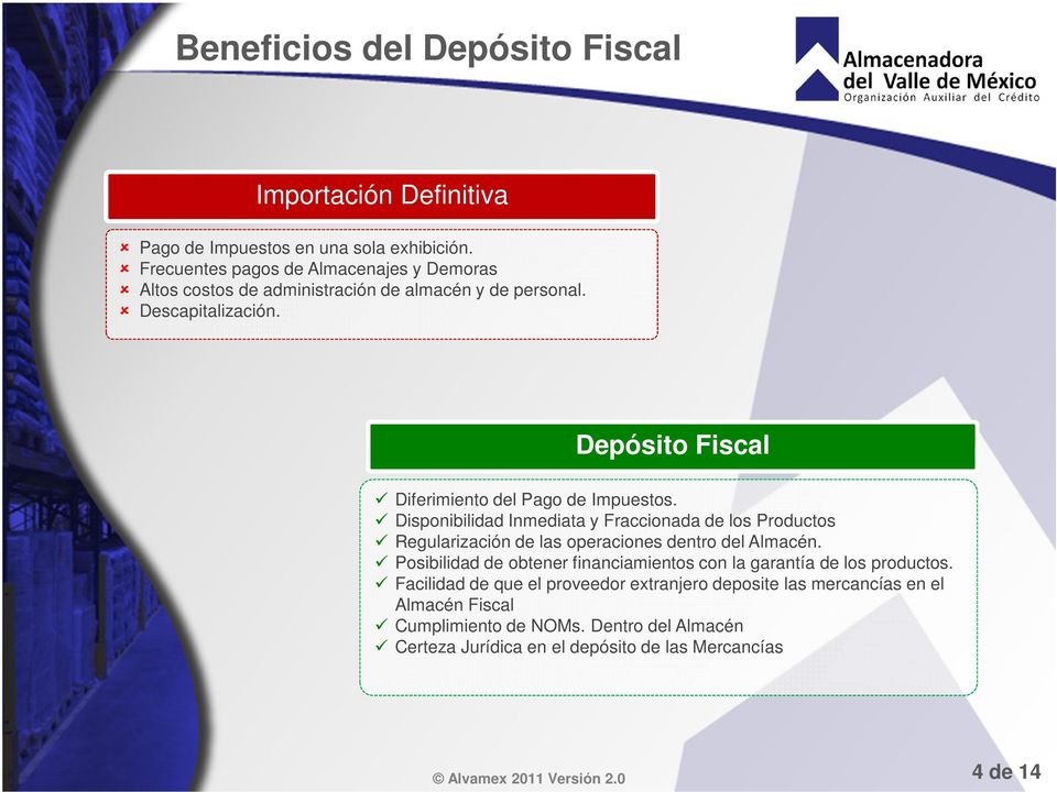 Depósito Fiscal Diferimiento del Pago de Impuestos. Disponibilidad Inmediata y Fraccionada de los Productos Regularización de las operaciones dentro del Almacén.