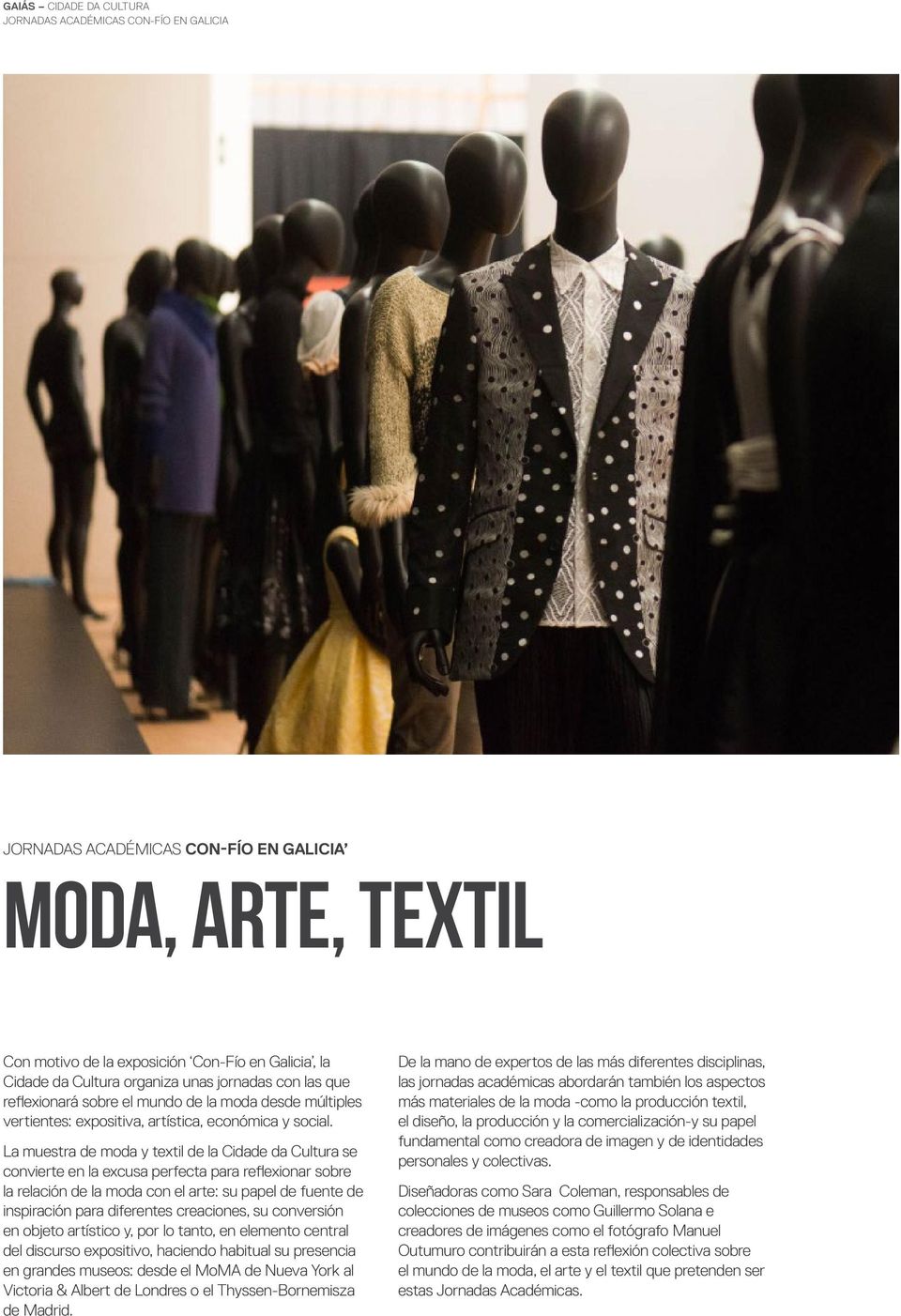 La muestra de moda y textil de la Cidade da Cultura se convierte en la excusa perfecta para reflexionar sobre la relación de la moda con el arte: su papel de fuente de inspiración para diferentes