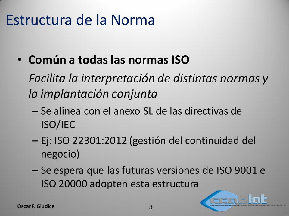 directivas de ISO/IEC Ej: ISO 22301:2012 (gestión del continuidad del negocio) Se