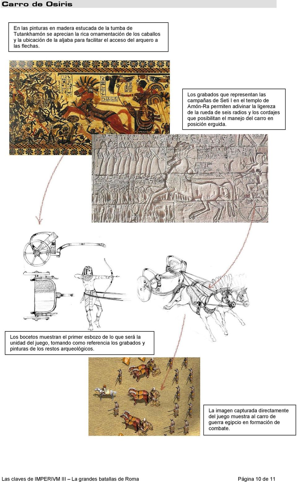 Los grabados que representan las campañas de Seti I en el templo de Amón-Ra permiten adivinar la ligereza de la rueda de seis radios y los cordajes que posibilitan el manejo del carro
