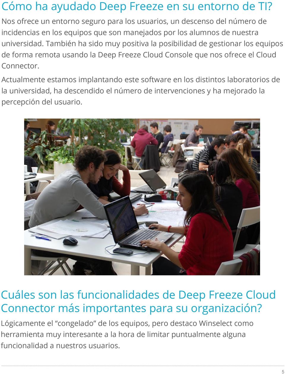 También ha sido muy positiva la posibilidad de gestionar los equipos de forma remota usando la Deep Freeze Cloud Console que nos ofrece el Cloud Connector.