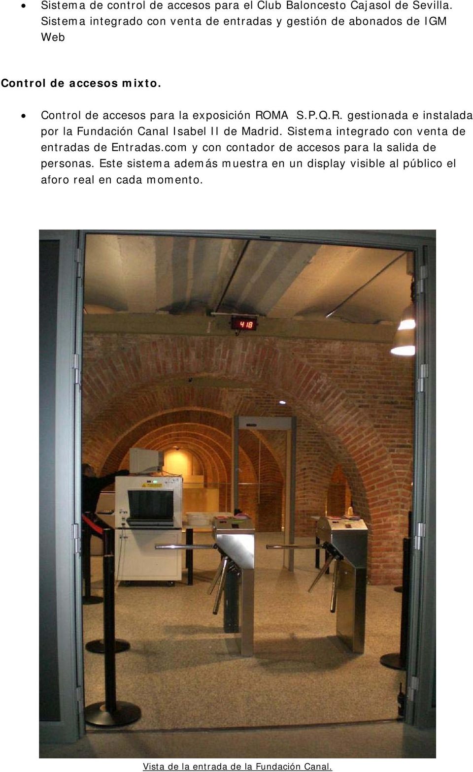 Control de accesos para la exposición ROMA S.P.Q.R. gestionada e instalada por la Fundación Canal Isabel II de Madrid.