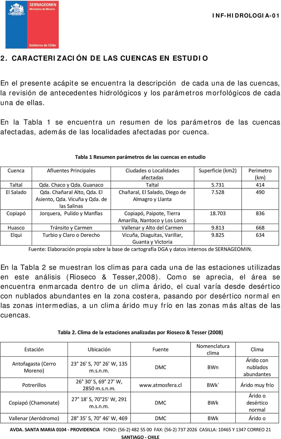 Tabla 1 Resumen parámetros de las cuencas en estudio Cuenca Afluentes Principales Ciudades o Localidades afectadas Superficie (km2) Perimetro (km) Taltal Qda. Chaco y Qda. Guanaco Taltal 5.