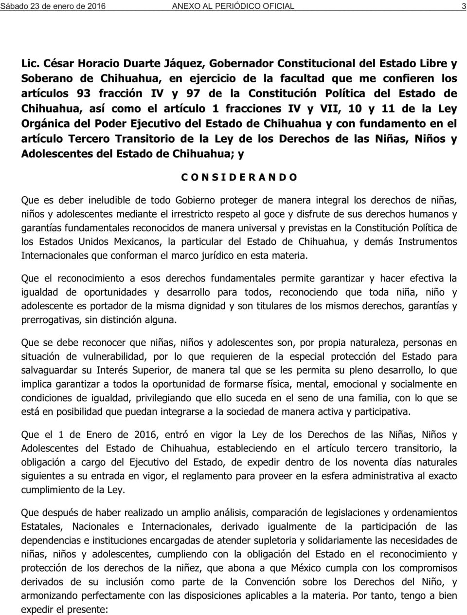 Política del Estado de Chihuahua, así como el artículo 1 fracciones IV y VII, 10 y 11 de la Ley Orgánica del Poder Ejecutivo del Estado de Chihuahua y con fundamento en el artículo Tercero