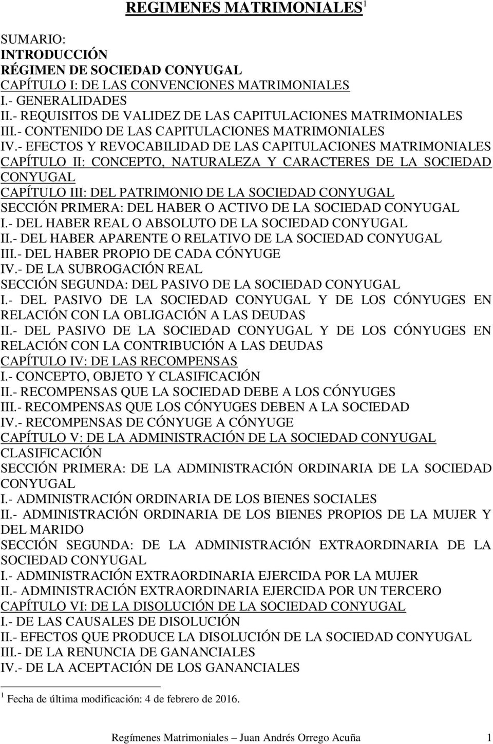 - EFECTOS Y REVOCABILIDAD DE LAS CAPITULACIONES MATRIMONIALES CAPÍTULO II: CONCEPTO, NATURALEZA Y CARACTERES DE LA SOCIEDAD CONYUGAL CAPÍTULO III: DEL PATRIMONIO DE LA SOCIEDAD CONYUGAL SECCIÓN
