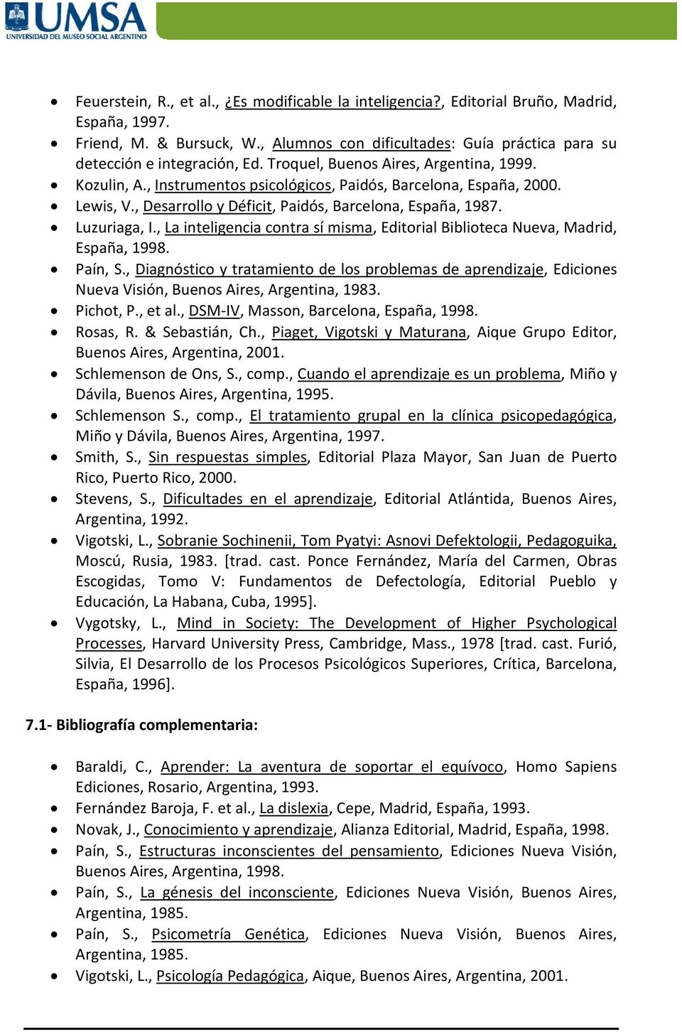 , La inteligencia contra sí misma, Editorial Biblioteca Nueva, Madrid, España, 1998. Paín, S.