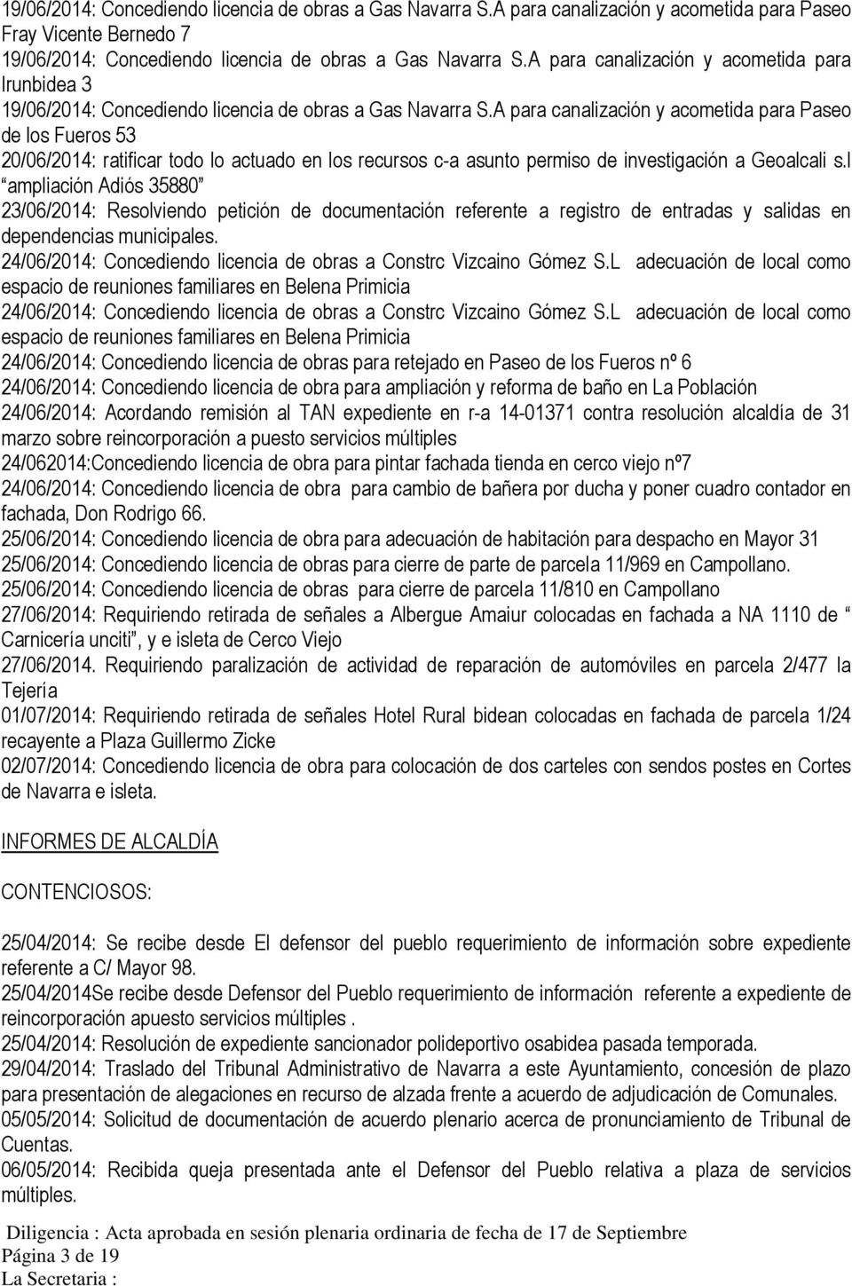 A para canalización y acometida para Paseo de los Fueros 53 20/06/2014: ratificar todo lo actuado en los recursos c-a asunto permiso de investigación a Geoalcali s.
