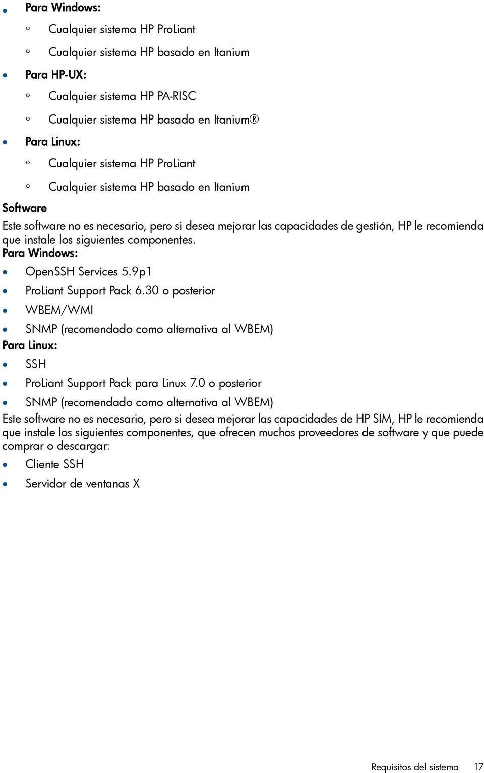 Para Windows: OpenSSH Services 5.9p1 ProLiant Support Pack 6.30 o posterior WBEM/WMI SNMP (recomendado como alternativa al WBEM) Para Linux: SSH ProLiant Support Pack para Linux 7.