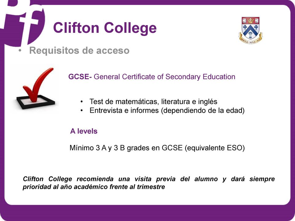 levels Mínimo 3 A y 3 B grades en GCSE (equivalente ESO) Clifton College recomienda