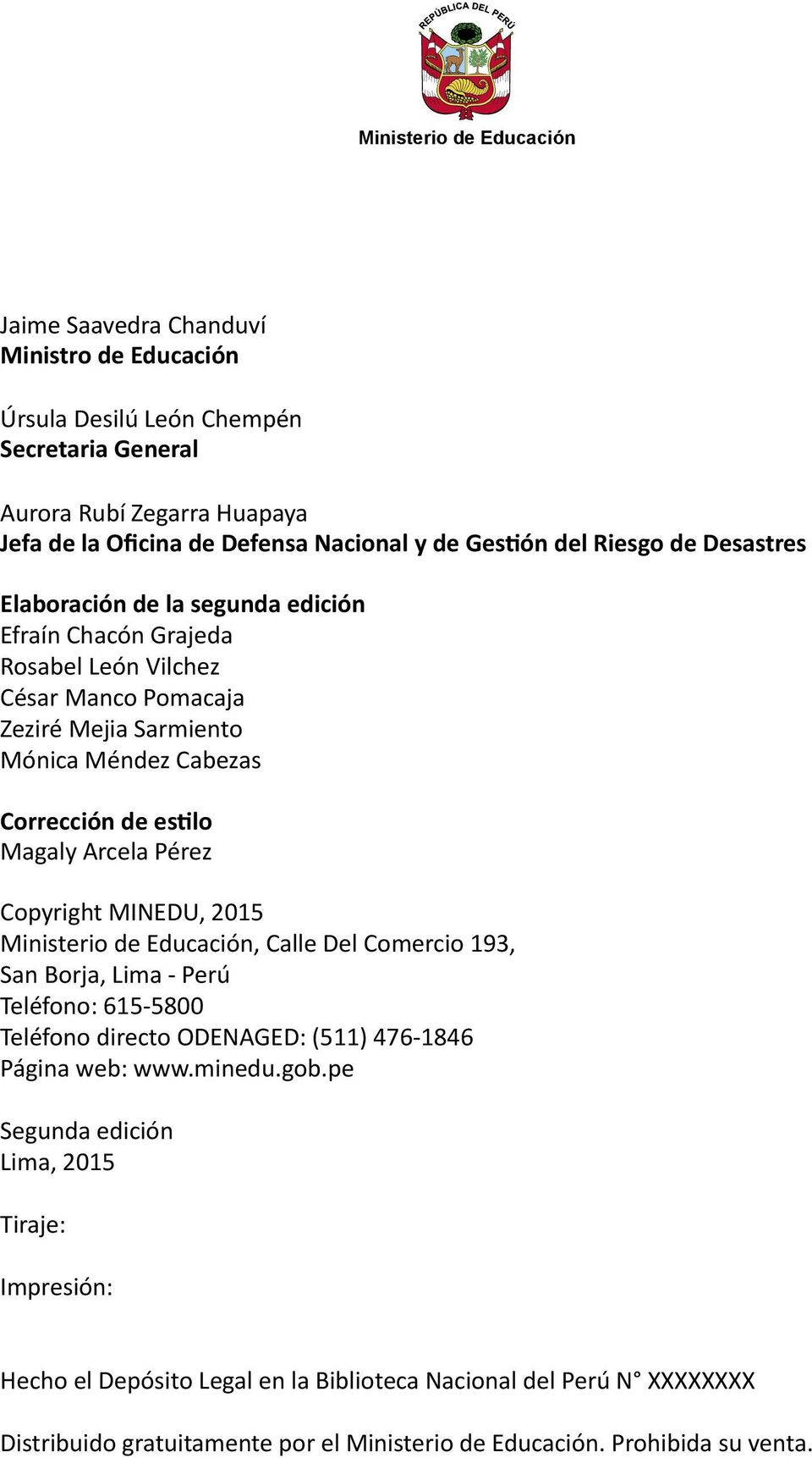 Arcela Pérez Copyright MINEDU, 2015 Ministerio de Educación, Calle Del Comercio 193, San Borja, Lima - Perú Teléfono: 615-5800 Teléfono directo ODENAGED: (511) 476-1846 Página web: www.minedu.gob.