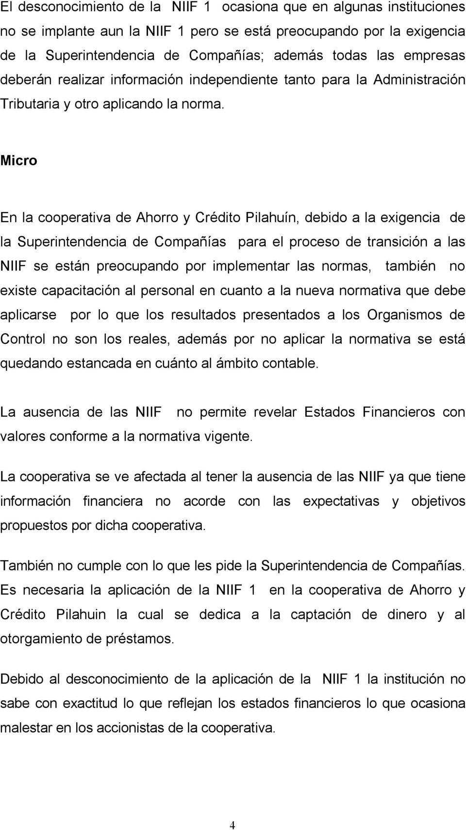 Micro En la cooperativa de Ahorro y Crédito Pilahuín, debido a la exigencia de la Superintendencia de Compañías para el proceso de transición a las NIIF se están preocupando por implementar las