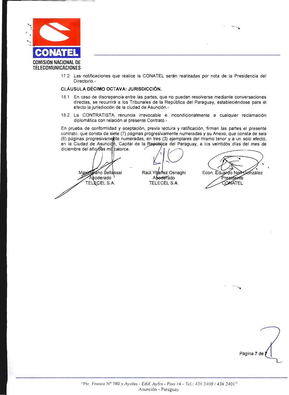 jurisdicción de la ciudad de Asunción. 18.2 La CONTRATISTA renuncia irrevocable e incondicionalmente a cualquier reclamación diplomática con relación al presente Contrato.