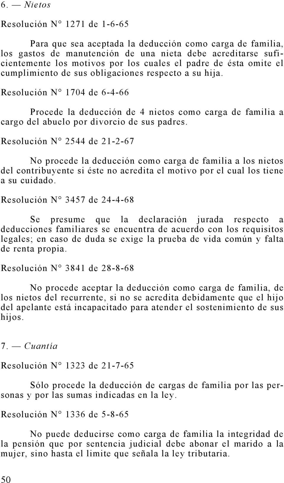 Resolución N 1704 de 6-4-66 Procede la deducción de 4 nietos como carga de familia a cargo del abuelo por divorcio de sus padres.