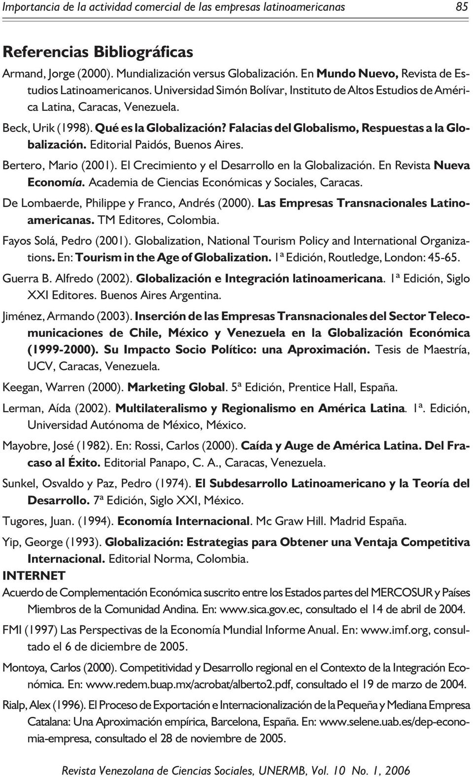 Falacias del Globalismo, Respuestas a la Globalización. Editorial Paidós, Buenos Aires. Bertero, Mario (2001). El Crecimiento y el Desarrollo en la Globalización. En Revista Nueva Economía.