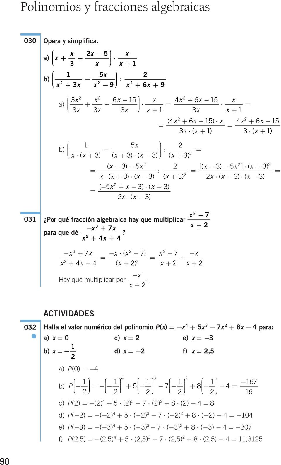 + ) ( ) 0 Por qué fracción algebraica hay que multiplicar + 7 para que dé? + + 7 + + + + 7 ( 7) ( + ) Hay que multiplicar por.