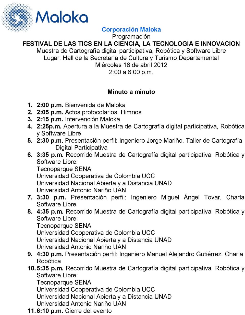 2:25p.m. Apertura a la Muestra de Cartografía digital participativa, Robótica y Software Libre 5. 2:30 p.m. Presentación perfil: Ingeniero Jorge Mariño. Taller de Cartografía Digital Participativa 6.