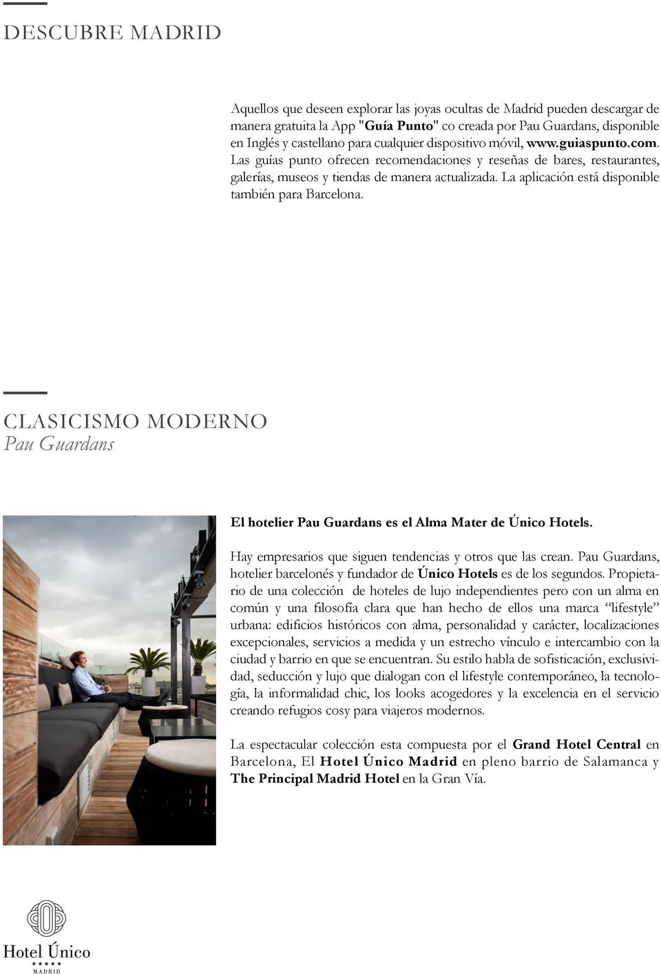La aplicación está disponible también para Barcelona. CLASICISMO MODERNO Pau Guardans El hotelier Pau Guardans es el Alma Mater de Único Hotels.