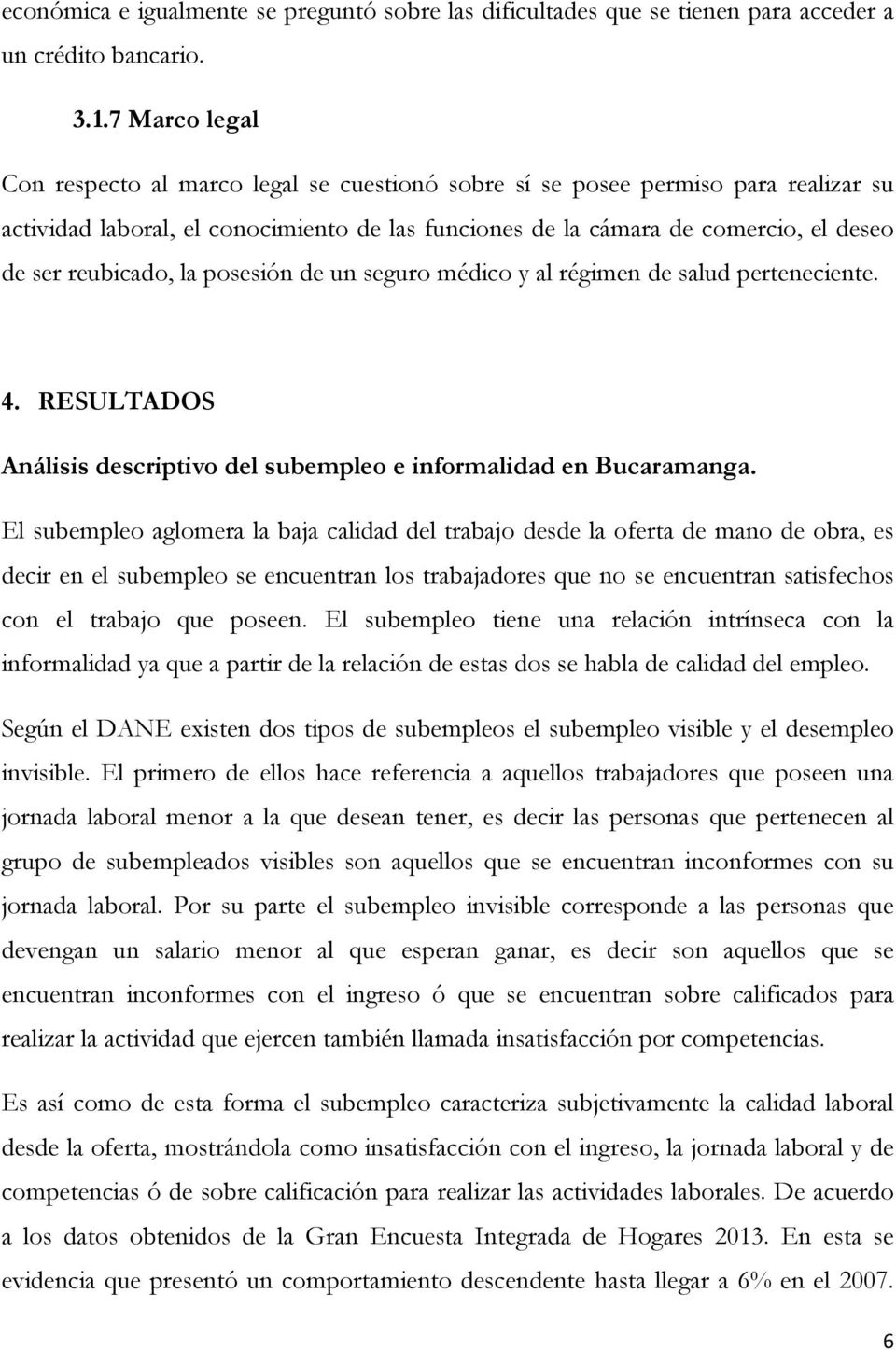 reubicado, la posesión de un seguro médico y al régimen de salud perteneciente. 4. RESULTADOS Análisis descriptivo del subempleo e informalidad en Bucaramanga.