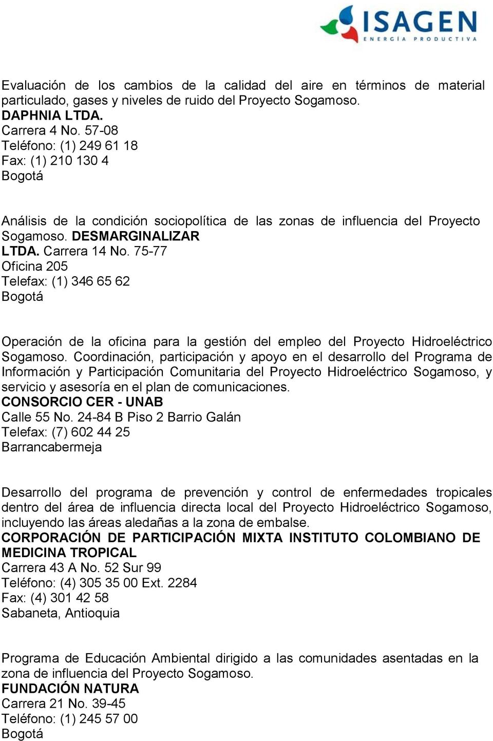 75-77 Oficina 205 Telefax: (1) 346 65 62 Operación de la oficina para la gestión del empleo del Proyecto Hidroeléctrico Sogamoso.