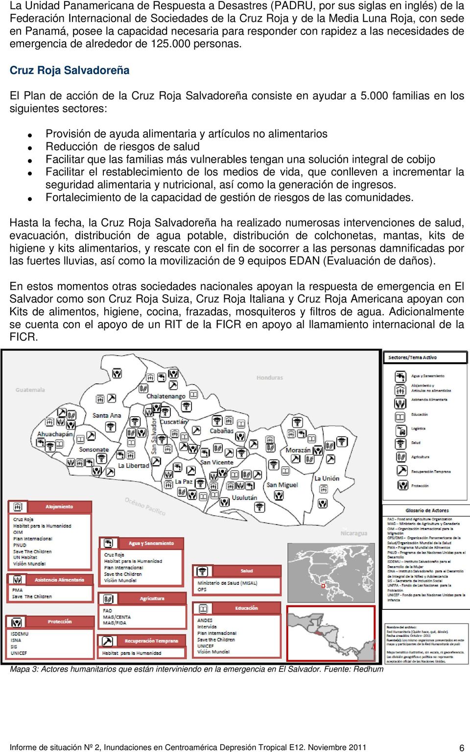 Cruz Roja Salvadoreña El Plan de acción de la Cruz Roja Salvadoreña consiste en ayudar a 5.