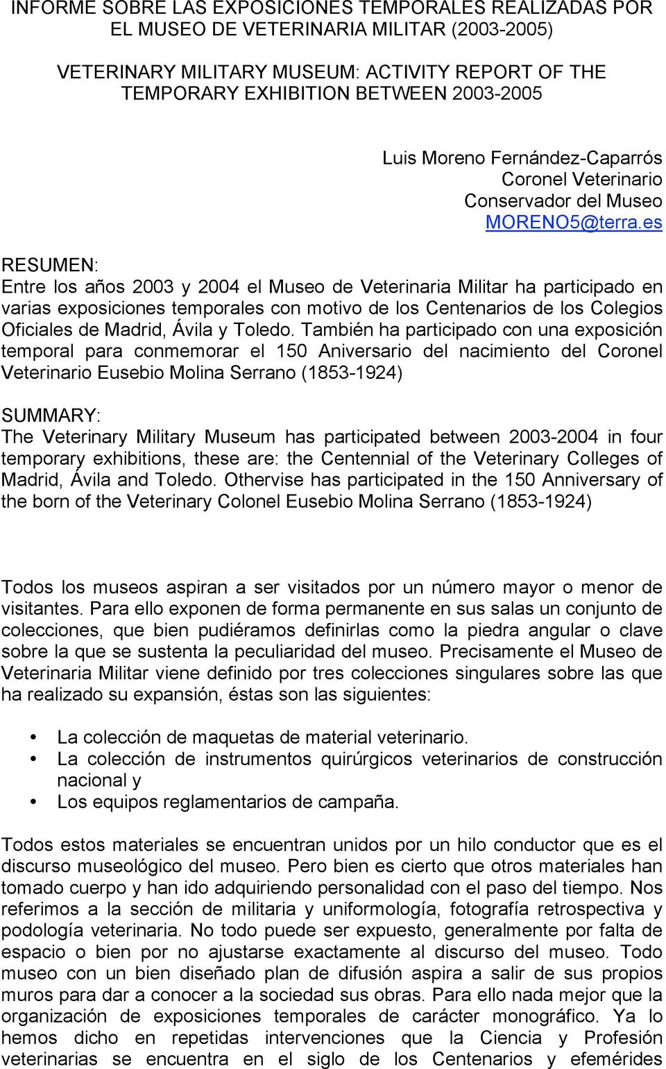 es RESUMEN: Entre los años 2003 y 2004 el Museo de Veterinaria Militar ha participado en varias exposiciones temporales con motivo de los Centenarios de los Colegios Oficiales de Madrid, Ávila y