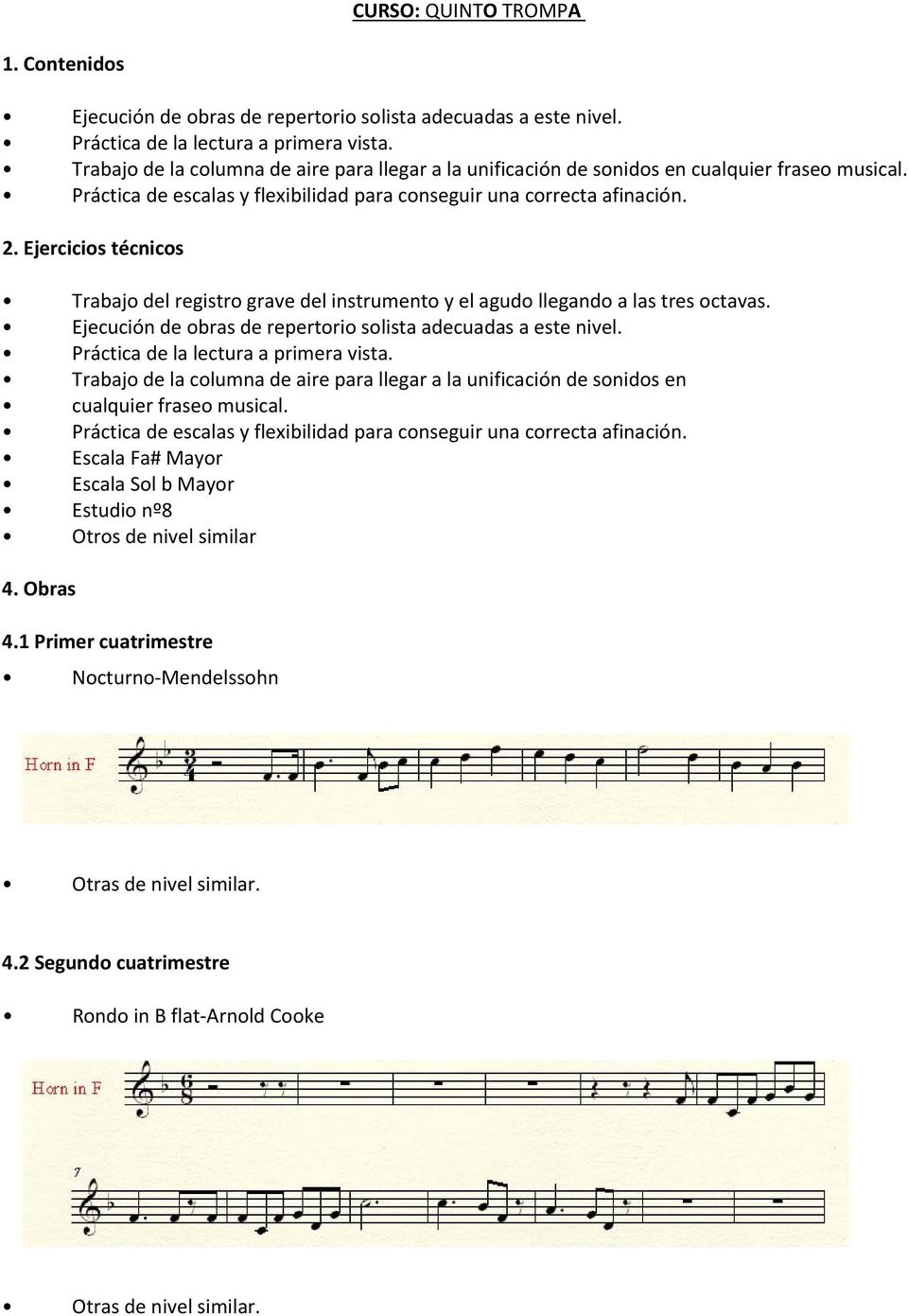 Trabajo del registro grave del instrumento y el agudo llegando a las tres octavas. Ejecución de obras de repertorio solista adecuadas a este nivel. Práctica de la lectura a primera vista.