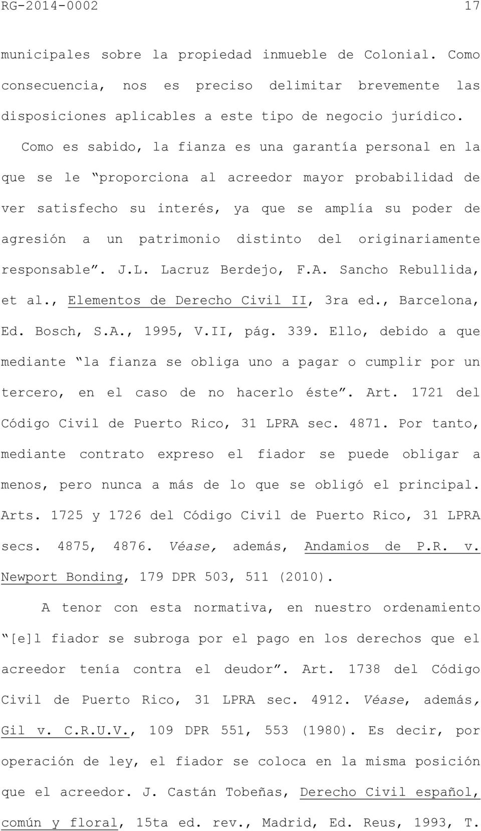 distinto del originariamente responsable. J.L. Lacruz Berdejo, F.A. Sancho Rebullida, et al., Elementos de Derecho Civil II, 3ra ed., Barcelona, Ed. Bosch, S.A., 1995, V.II, pág. 339.