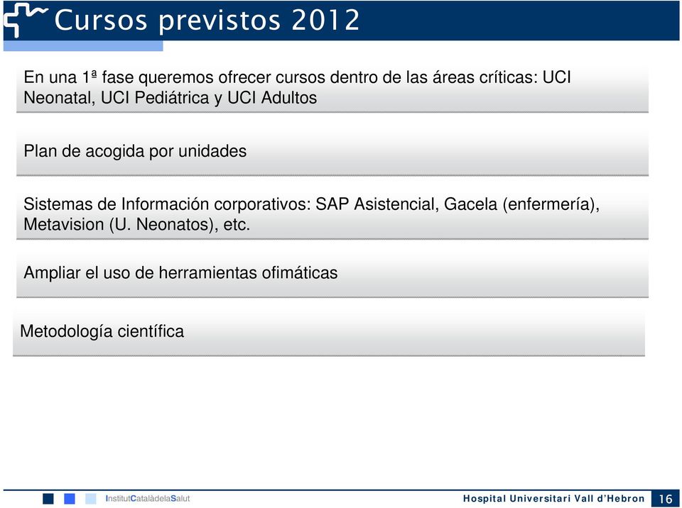 Información corporativos: SAP Asistencial, Gacela (enfermería), Metavision (U. Neonatos), etc.