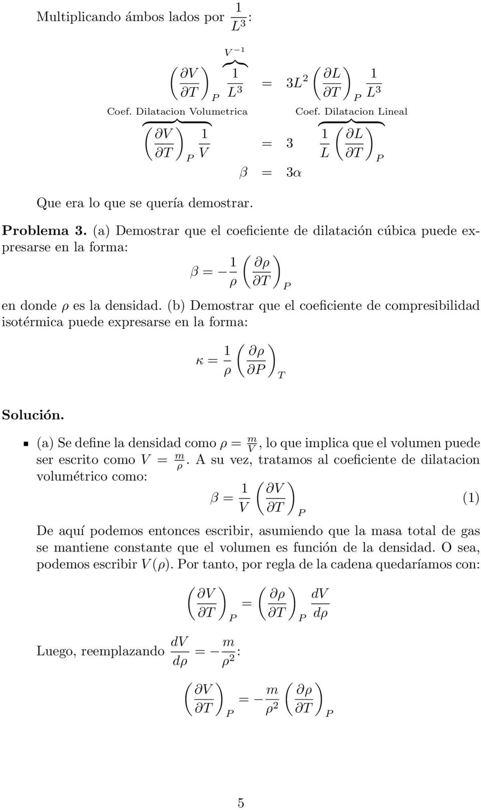 (b Demostrar que el coeficiente de compresibilidad isotérmica puede expresarse en la forma: κ = 1 ( ρ ρ (a Se define la densidad como ρ = m V, lo que implica que el olumen puede ser escrito como V =