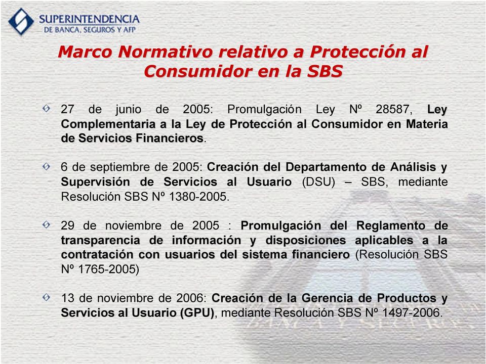 6 de septiembre de 2005: Creación del Departamento de Análisis y Supervisión de Servicios al Usuario (DSU) SBS, mediante Resolución SBS Nº 1380-2005.