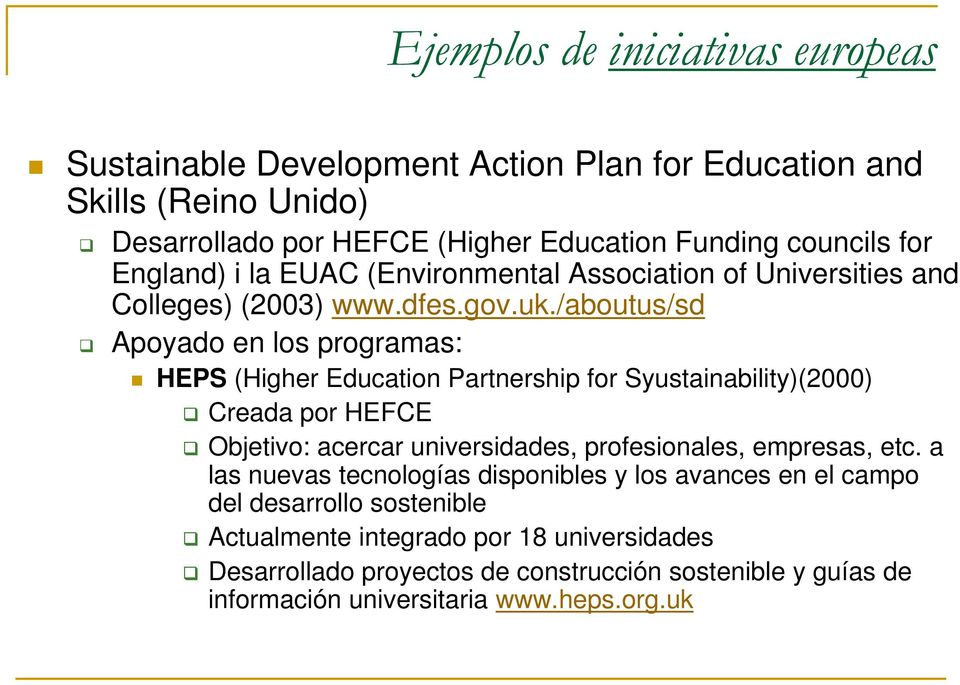 /aboutus/sd Apoyado en los programas: HEPS (Higher Education Partnership for Syustainability)(2000) Creada por HEFCE Objetivo: acercar universidades, profesionales,