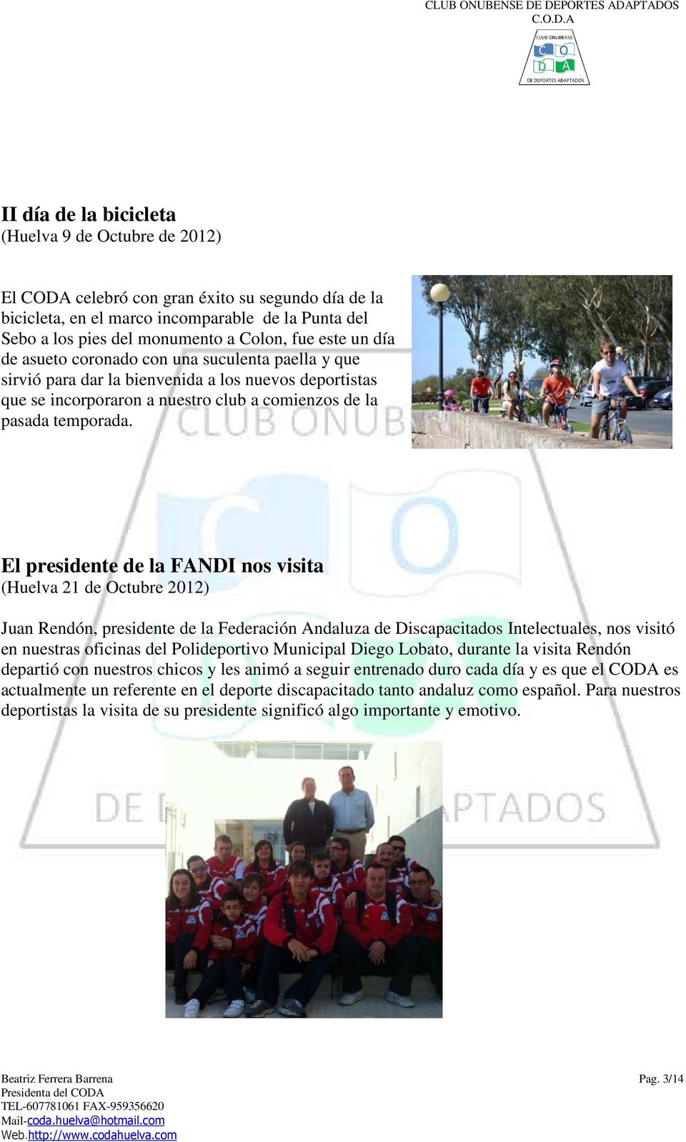 El presidente de la FANDI nos visita (Huelva 21 de Octubre 2012) Juan Rendón, presidente de la Federación Andaluza de Discapacitados Intelectuales, nos visitó en nuestras oficinas del Polideportivo