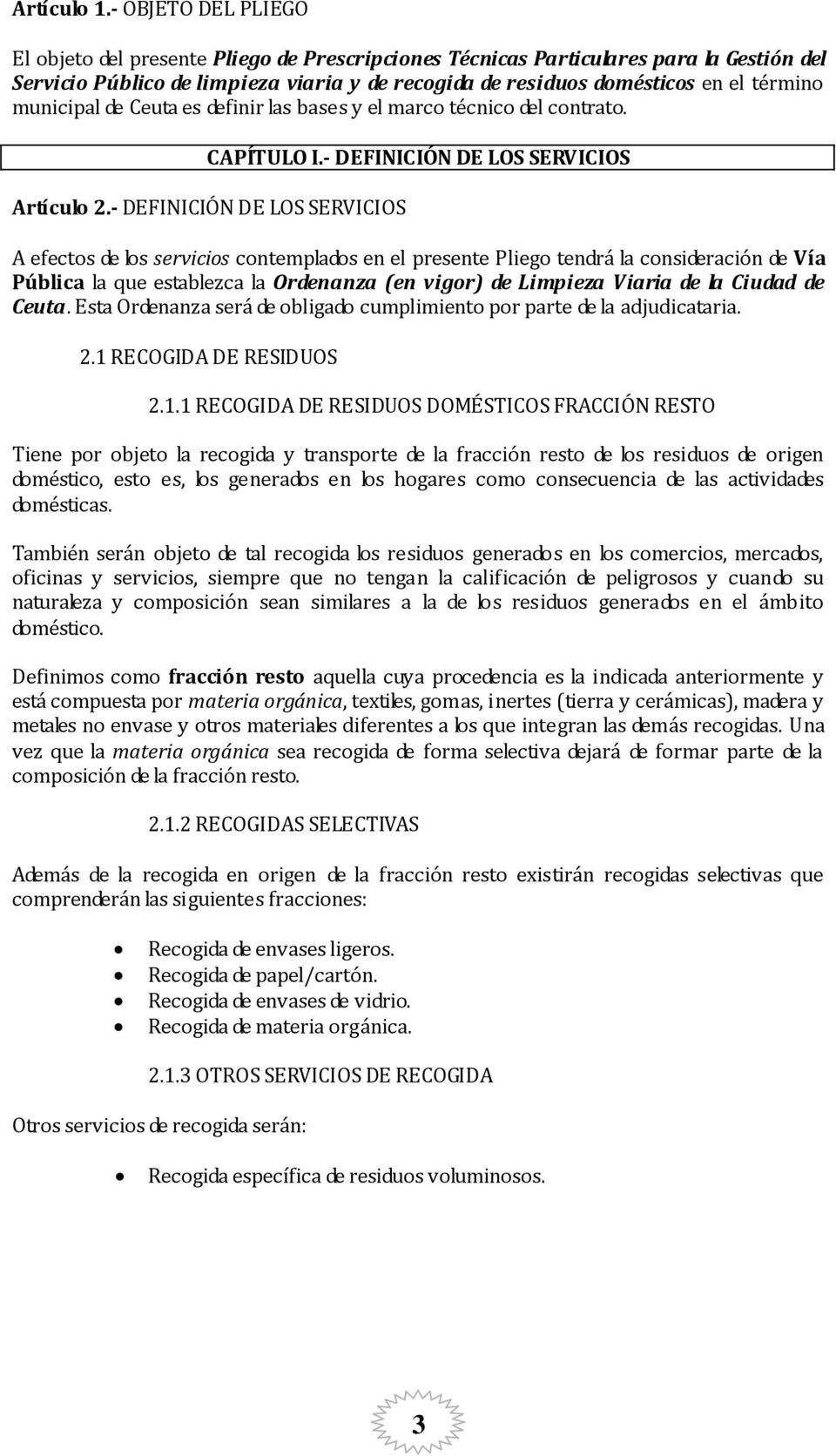 municipal de Ceuta es definir las bases y el marco técnico del contrato. CAPÍTULO I.- DEFINICIÓN DE LOS SERVICIOS Artículo 2.