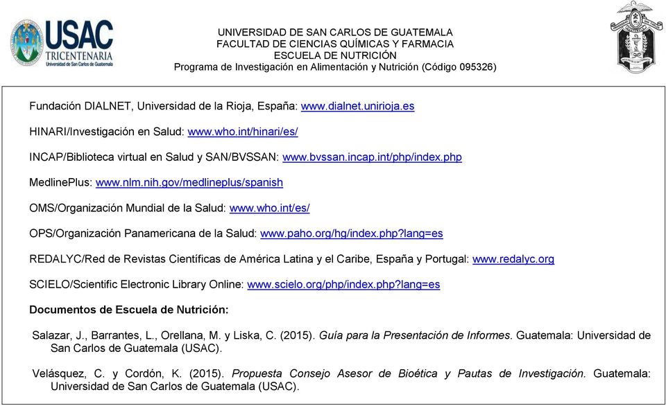 redalyc.org SCIELO/Scientific Electronic Library Online: www.scielo.org/php/index.php?lang=es Documentos de Escuela de Nutrición: Salazar, J., Barrantes, L., Orellana, M. y Liska, C. (2015).